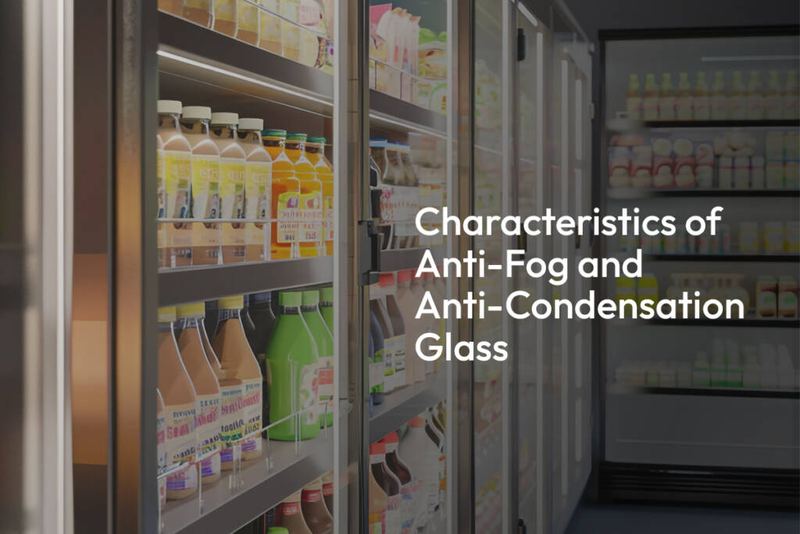 Anti-Fog & Anti-Condensation Glass Solutions For Refrigeration Units